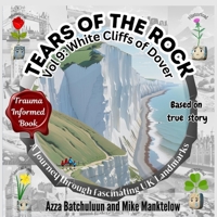 Tears of the Rock - Volume 9: The White Cliffs of Dover: A Journey Through Fascinating UK Landmarks 1917330170 Book Cover