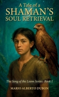 A Tale of Shaman's Soul Retrieval, The Song of the Loom Series: Book I B0GZ4H6RXX Book Cover