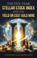 The Five-Year Stellar Stock Index and The Yield On Cost Gold Mine 1665780681 Book Cover