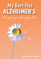 My Bert Has Alzheimer's: Caregiving is Living for Two 1039129226 Book Cover