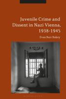 Juvenile Crime and Dissent in Nazi Vienna, 1938-1945 1350246719 Book Cover