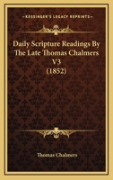Daily Scripture Readings By The Late Thomas Chalmers V3 1104892855 Book Cover