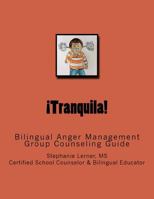 Tranquila: Bilingual Anger Management Group Counseling Guide with Spanish/English Activities 1530550599 Book Cover