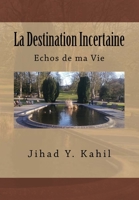 La Destination Incertaine : Echos de Ma Vie 1542859050 Book Cover