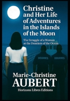 Christine and Her Life of Adventures in the Islands of the Moon: The Struggle of a Woman at the Frontiers of the Ocean B0FCD87XJY Book Cover