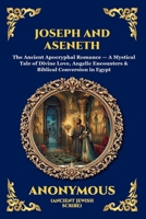 Joseph and Aseneth: The Ancient Apocryphal Romance - A Mystical Tale of Divine Love, Angelic Encounters & Biblical Conversion in Egypt (Large Print ... Reading) (Library of Alexandria - Esoteric) 180792565X Book Cover
