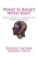 What Is Right with You?: Test Drive Positive Psychology 1522744274 Book Cover