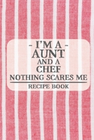 I'm a Aunt and a Chef Nothing Scares Me Recipe Book: Blank Recipe Book to Write in for Women, Bartenders, Drink and Alcohol Log, Document all Your ... for Women, Wife, Mom, Aunt (6x9 120 pages) 1673255876 Book Cover
