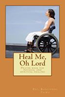 Heal Me, Oh Lord : Prayer Book for Physical and Spiritual Healing 1983621390 Book Cover