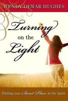 Turning on the Light: Finding Your Sweet Place in the Spirit 192762603X Book Cover
