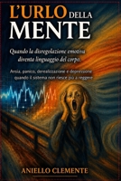 L’URLO DELLA MENTE: Quando la disregolazione emotiva diventa linguaggio del corpo (Italian Edition) B0GWKYJQ9R Book Cover