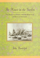 The House in the Garden: The Bakunin Family and the Romance of Russian Idealism 0801445426 Book Cover