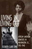 Living In, Living Out: African American Domestics in Washington, D.C., 1910-1940 1560983620 Book Cover