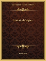 Historical Origins, Comprising the Chald�an and Hebrew and the Chinese and Hindoo Origines.: The Origin of the Ancient Civilization of the Nile's Valley: And Historical Critiques, Comprising a Critica 1147031096 Book Cover