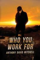 Who You Work For: A Thomas Moore Novel (Thomas Moore series) 152360493X Book Cover