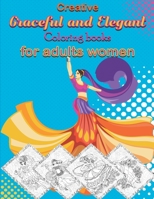 Creative Graceful and Elegant Coloring Books for Adults Women: Elegant Dancing Women Adult Coloring book, Modern Art For Stress Relief, Relaxation And ... (8.5 x 11 inches) - B08B3889WD Book Cover