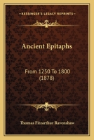 Antiente Epitaphes from A.D.1250 to A.D. 1800 1145041736 Book Cover
