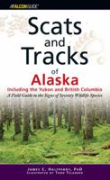 Scats and Tracks of Alaska Including the Yukon and British Columbia: A Field Guide to the Signs of Sixty-Nine Wildlife Species (Scats and Tracks)