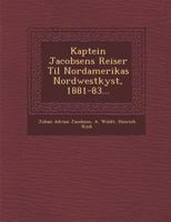 Kaptein Jacobsens Reiser Til Nordamerikas Nordwestkyst, 1881-83... 1249955920 Book Cover