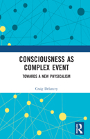Consciousness as Complex Event: Towards a New Physicalism 1032334509 Book Cover