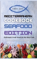 The Mediterranean Cookbook Seafood Edition: Deliciously Fresh Meals for the Busy Cook 1802329048 Book Cover