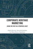 Corporate Heritage Marketing: Using the Past as a Strategic Asset 0367764997 Book Cover