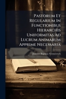 Pastorum Et Regularium In Functionibus Hierarchis Uniformitas Ad Lucrum Animarum Apprime Necessaria 1179669711 Book Cover