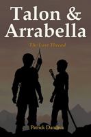 Talon & Arrabella: The Last Thread (The Chronicles of Talon & Arrabella) 1970726083 Book Cover