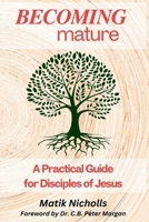 Becoming Mature: A Practical Guide for Disciples of Jesus B0F3W3J3CN Book Cover