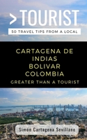 Greater Than a Tourist- Cartagena de Indias Bolivar Colombia: 50 Travel Tips from a Local 1088460046 Book Cover