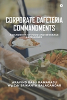 CORPORATE CAFETERIA COMMANDMENTS: A HANDBOOK OF FOOD AND BEVERAGE EXCELLENCE B0FLYDHWM2 Book Cover
