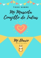 Todo Sobre Mi Mascota - Conejillo De Indias: Mi Diario De Mascotas 1922515108 Book Cover