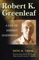 Robert K. Greenleaf: A Life of Servant Leadership 1576752763 Book Cover