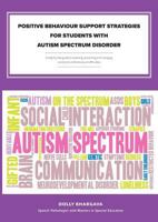 Positive Behaviour Support Strategies for Students with Autism Spectrum Disorder: A Step by Step Guide to Assessing - Managing - Preventing Emotional and Behavioural Difficulties 1456630261 Book Cover