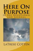 Here On Purpose: A 30 Day Devotional 153487853X Book Cover