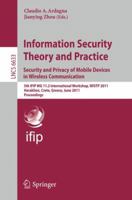 Information Security Theory and Practice: Security and Privacy of Mobile Devices in Wireless Communication: 5th IFIP WG 11.2 International Workshop, ... 3642210392 Book Cover