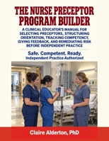The Nurse Preceptor Program Builder: A Clinical Educator's Manual for Selecting Preceptors, Structuring Orientation, Tracking Competency, Giving Feedb B0H92J5VMM Book Cover