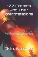 100 Dreams And Their Interpretations: Connecting Your Inner Self,Guiding You Through The Labyrith Of Emotions And Fears That Often Manifest In Your Dream World,Blending Science And Spirituality B0FMT29BJ8 Book Cover