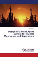 Design of a Multi-Agent System for Process Monitoring and Supervision 3659535362 Book Cover