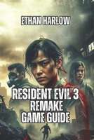 Resident Evil 3 Remake Game Guide: Master Every Encounter, Unlock Every Secret, and Dominate Nightmare Mode (RESIDENT EVIL COMPLETE MASTERY SERIES) B0GCDSPVZB Book Cover