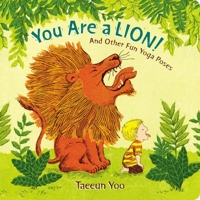 You Are a Lion!: And Other Fun Yoga Poses 0399256024 Book Cover