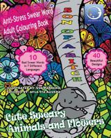 ANTI-STRESS Swear Word Adult Colouring Book: Cute Sweary Animals And Flowers 1545117063 Book Cover