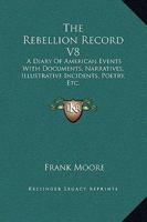 The Rebellion Record: A Diary of American Events Volume 8 1275729401 Book Cover