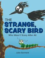 The Strange, Scary Bird: Who Wasn't Scary After All 1954876114 Book Cover