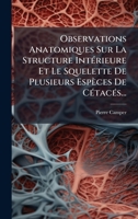 Observations Anatomiques Sur La Structure IntÃ(c)rieure Et Le Squelette De Plusieurs Espèces De CÃ(c)tacÃ(c)s... (French Edition) 1024663108 Book Cover