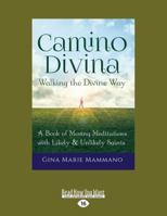 Camino Divina--Walking the Divine Way : A Book of Moving Meditations with Likely and Unlikely Saints 145873708X Book Cover