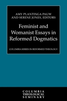 Feminist And Womanist Essays in Reformed Dogmatics (Columbia Series in Reformed Theology) 0664238238 Book Cover
