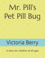 Mr. Pill's Pet Pill Bug: A story for children of all ages B08LNJKY4T Book Cover