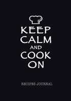 Keep Calm and Cook On Recipes Journal: Blank Favorite Recipes Notebook; Personal Cooking Paper Organizer; 7x10 Soft Cover; Cool Gift for Chef Men Women 1706276494 Book Cover