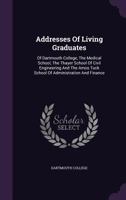 Addresses Of Living Graduates: Of Dartmouth College, The Medical School, The Thayer School Of Civil Engineering And The Amos Tuck School Of Administration And Finance 1179362810 Book Cover